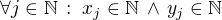 $\forall j\in\mathbb{N}\,:\; x_j\in\mathbb{N}\,\wedge\,y_j\in\mathbb{N}$