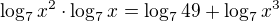 $\log_{7}x^2\cdot \log_{7}x=\log_{7}49+\log_7 {x^3} $