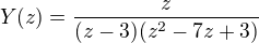 $Y(z)=\frac{z}{(z-3)(z^2-7z+3)}$