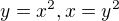 $y=x^{2}, x=y^{2}$