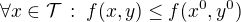 $\forall x\in\mathcal{T}\,:\;f(x,y)\le f(x^0,y^0)$