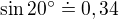 $\sin 20^\circ \doteq 0,34$