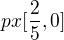 $px[\frac{2}{5},0]$