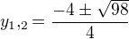 $y_1,_2 = \frac{-4\pm \sqrt{98}}{4}$