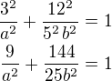 $\frac{3^2}{a^2}+\frac{12^2}{5^2\,b^2}=1\\\frac{9}{a^2}+\frac{144}{25b^2}=1$