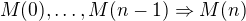 $M(0), \ldots, M(n-1) \Rightarrow M(n)$