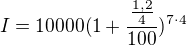 $I=10000(1+\frac{\frac{1,2}{4} }{100})^{7\cdot 4}$