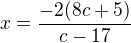 $x=\frac{-2(8c+5)}{c-17}$