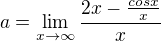 $a=\lim_{x \to \infty} \frac{2x-\frac{cos x}{x}}{x}$