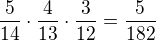 $\frac{5}{14}\cdot \frac{4}{13}\cdot \frac{3}{12}=\frac{5}{182}$