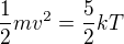 $\frac{1}{2}mv^2=\frac52kT$