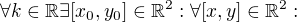 $\forall k\in \mathbb{R}\exists [x_{0}, y_{0}]\in \mathbb{R}^2:\forall [x,y]\in \mathbb{R}^2:$