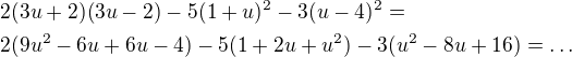 $2(3u + 2)(3u - 2) - 5(1 + u)^2 - 3(u - 4)^2 =\nl 2(9u^2-6u+6u-4)-5(1+2u+u^2)-3(u^2-8u+16)=\ldots$