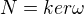 $N=ker \omega$