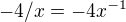$-4/x=-4x^{-1}$