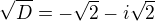 $\sqrt{D}=-\sqrt2- i\sqrt{2}$
