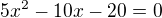 $5x^2-10x-20=0$