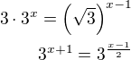 $3\cdot 3^x=\left(\sqrt{3}\right)^{x-1}\\3^{x+1}=3^{\frac{x-1}{2}}$