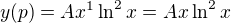 $y(p)=Ax^{1}\ln ^{2}x=Ax\ln ^{2}x$