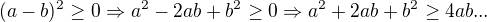 $(a-b)^2\ge 0 \Rightarrow a^2-2ab+b^2\ge 0 \Rightarrow a^2+2ab+b^2\ge 4ab ...$
