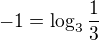 $-1=\log_{3}\frac{1}{3}$