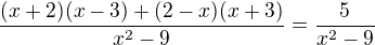$\frac{(x+2)(x-3)+(2-x)(x+3)}{x^2-9}=\frac{5}{x^2-9}$