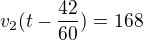 $v_{2}(t-\frac{42}{60})=168$