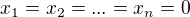 $ x_1=x_2=...=x_n=0$