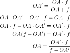 $OA'=\frac{OA\cdot f}{OA+f}\\OA\cdot OA'+OA'\cdot f=OA\cdot f\\OA\cdot f-OA\cdot OA'=OA'\cdot f\\OA(f-OA')=OA'\cdot f\\OA=\frac{OA'\cdot f}{f-OA'} $