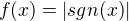 $f(x)=|sgn(x)|$