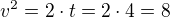 $v^{2}=2\cdot t=2\cdot 4=8$
