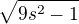 $\sqrt{9s^{2}-1}$