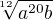 $\sqrt[12]{a^{20}b}$