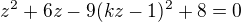 $z^2+6z-9(kz-1)^2+8=0$