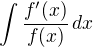 $\int \frac{f'(x)}{f(x)}\,dx$