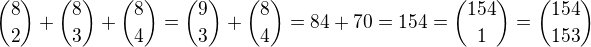 $\binom{8}{2}+\binom{8}{3}+\binom{8}{4}=\binom{9}{3}+\binom{8}{4}=84+70=154=\binom{154}{1}=\binom{154}{153}$