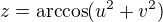 $z = \arccos(u^2 + v^2)$