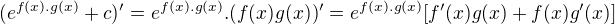 $(e^{f(x).g(x)}+c)'=e^{f(x).g(x)}.(f(x)g(x))'=e^{f(x).g(x)}[f'(x)g(x)+f(x)g'(x)]$