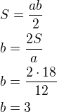 $S=\frac{ab}{2}\nlb=\frac{2S}{a}\nlb=\frac{2\cdot 18}{12}\nlb=3$