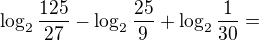 $\log_{2}\frac{125}{27}-\log_{2}\frac{25}{9}+\log_{2}\frac{1}{30}=$