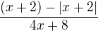 $\frac{(x+2)-|x+2|}{4x+8}$
