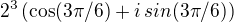 $2^3\left(\cos(3\pi/6)+i\,sin(3\pi/6)\right)$