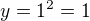 $y=1^2=1$