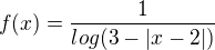$f(x)=\frac{1}{log(3-|x-2|)}$