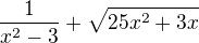 $\frac{1}{x^{2}-3}+\sqrt{25x^{2}+3x}$