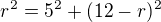$r^2=5^2+(12-r)^2$