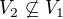 $V_2\not\subseteq V_1$