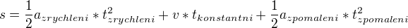 $s=\frac{1}{2}a_{zrychleni}*t_{zrychleni}^{2}+v*t_{konstantni}+\frac{1}{2}a_{zpomaleni}*t_{zpomaleni}^{2}$