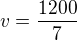 $v=\frac{1200}{7}$