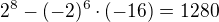 $2^8-(-2)^6\cdot(-16)=1280$